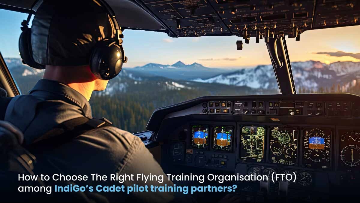 How to Choose the Right Flying Training Organisation (FTO) Among IndiGo’s Cadet Pilot Training Partners?