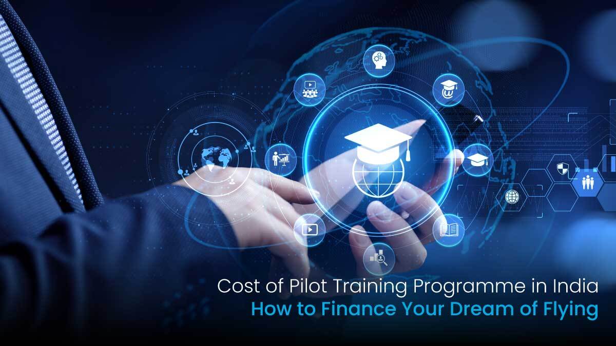 Cost of Pilot Training Programme in India: How to Finance Your Dream of Flying